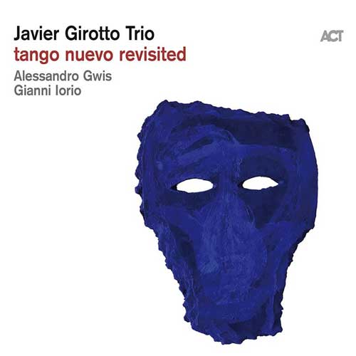 Tango Nuevo Revisited／Javier Girotto Trio
