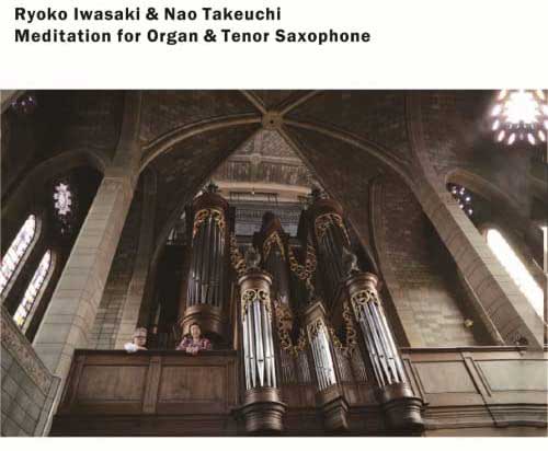 Meditation for Organ & Tenor Saxophone / Ryoko Iwasaki & Nao Takeuchi